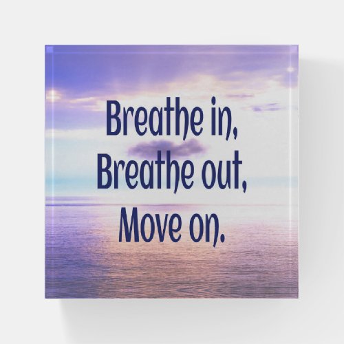 Breathe in Breathe out Move on Motivational Paperweight
