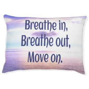 Breathe in, Breathe out, Move on, Motivational Pet Bed