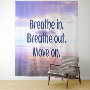Breathe in, Breathe out, Move on, Motivational Tapestry