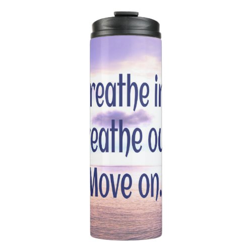Breathe in Breathe out Move on Motivational Thermal Tumbler