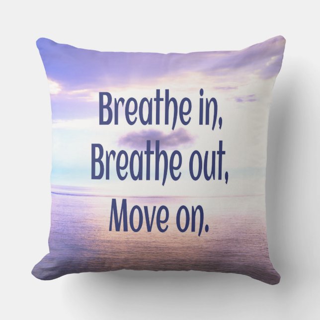 Breathe in, Breathe out, Move on, Motivational Throw Pillow (Front)