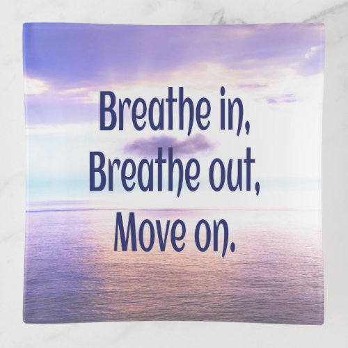 Breathe in Breathe out Move on Motivational Trinket Tray