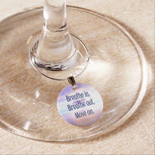 Breathe in Breathe out Move on Motivational Wine Charm