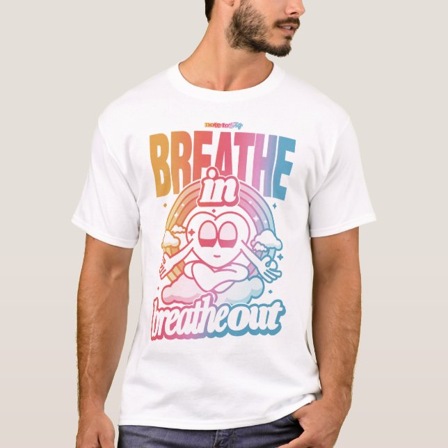 Breathe in, Breathe out T-Shirt (Front)