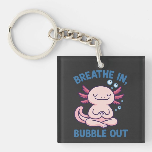 Breathe In Bubble Out Axolotl Yoga Keychain (Front)