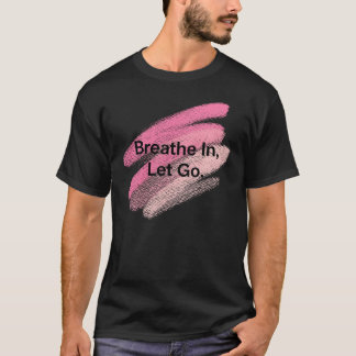 Breathe In, Let Go – Motivational Brush Stroke Des T-Shirt