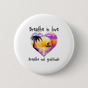 Breathe In Love Breathe Out Gratitude Sitive Motiv Button