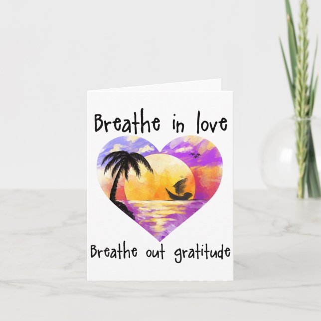 Breathe In Love Breathe Out Gratitude Sitive Motiv Card (Front)