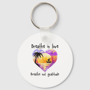 Breathe In Love Breathe Out Gratitude Sitive Motiv Keychain