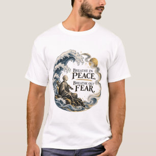 Breathe In Peace Breathe Out Fear Dhammapada T-Shi T-Shirt