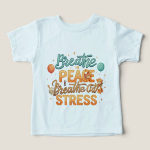 Breathe In Peace, Breathe Out Stress" Toddler T-shirt