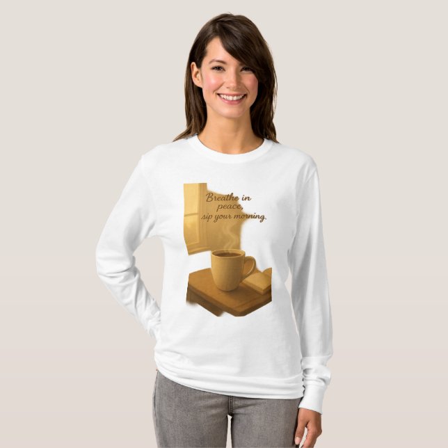 Breathe In Peace,Sip Your Morning Cozy Coffee Art T-Shirt (Front Full)