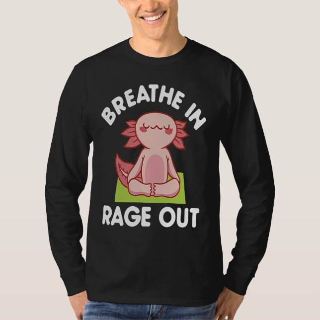 Breathe In Rage Out Axolotl  Meditation Yoga T-Shirt (Front)