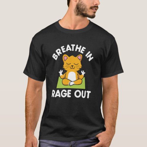 Breathe In Rage Out Cat Meditation Yoga T_Shirt