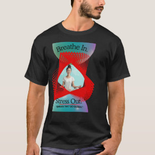 Breathe In Stress Out Yoga T-Shirt Mindfulness