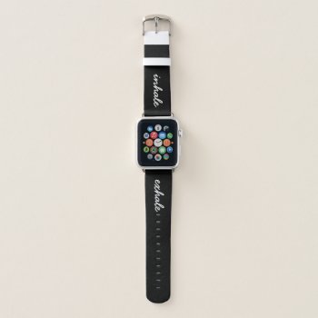 Breathe Inhale Exhale In Black And White Script Apple Watch Band by ParcelStudios at Zazzle