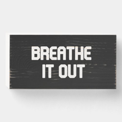 Breathe it out wooden box sign