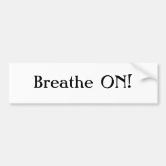 Breathe ON! Bumper Sticker