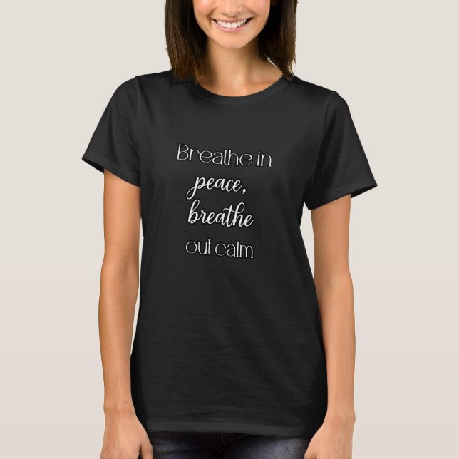 Breathe Peace & Calm - Mindful Serenity Design	 T-Shirt (Front)