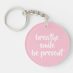 Breathe Smile Be Present Pink Affirmation Quote Keychain