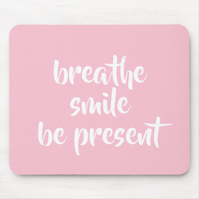 Breathe Smile Be Present Pink Affirmation Quote Mouse Pad (Front)