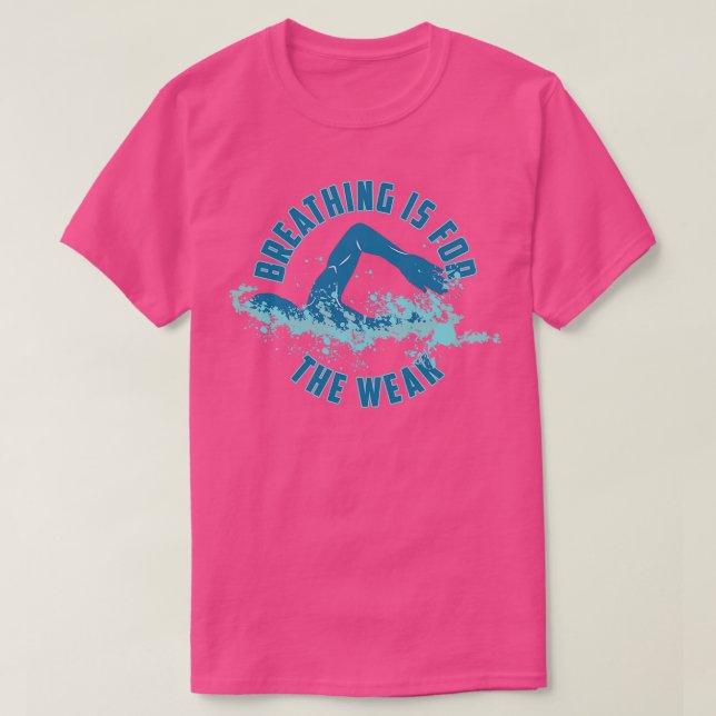 Breathing Is For The Weak   Funny Swimming Pun  T-Shirt (Design Front)