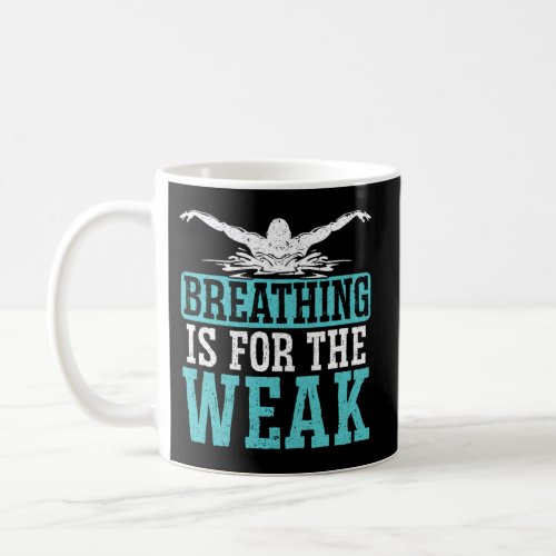 Breathing Is For The Weak Swimmer Swim Water Sport Coffee Mug