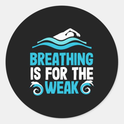 Breathing Is For The Weak Swimming Swim Swimmer Po Classic Round Sticker