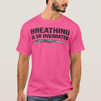 Breathing Is So Overrated Flutist Gift Idea Funny T-Shirt