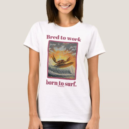 Bred to work born to surf by Mackelroy T_Shirt