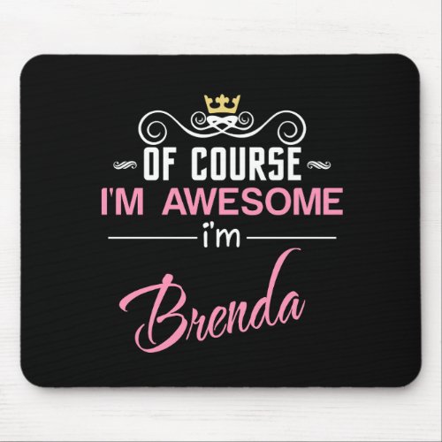 Brenda Of Course Im Awesome Mouse Pad