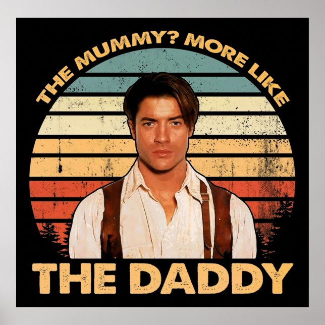 Brendan-Fraser - The Mummy More Like the Daddy Poster (Front)