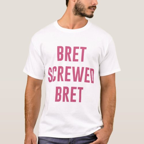 Bret Hart T_ShirtBret Screwed Bret T_Shirt