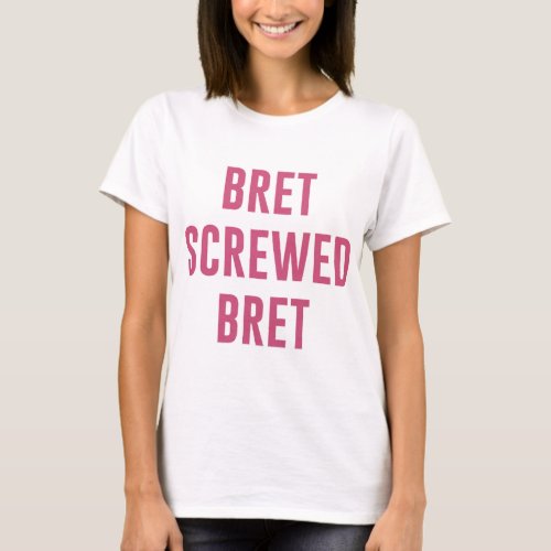 Bret Hart T_ShirtBret Screwed Bret T_Shirt