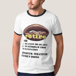 Brett Favre: Meaning of the word RETIRE T-shirt