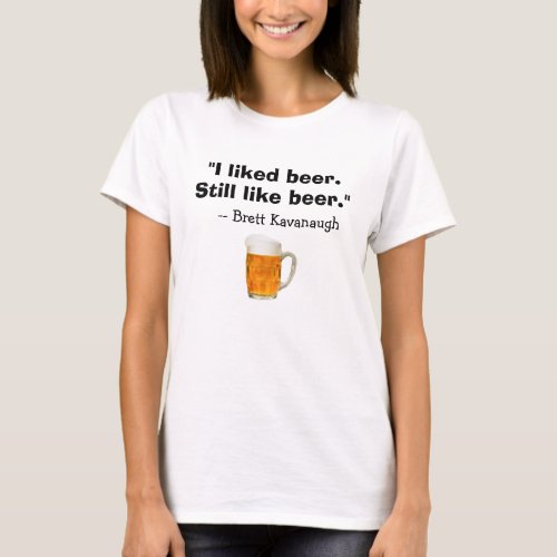 Brett Kavanaugh Supreme Court I Liked Beer T_Shirt