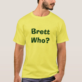 Brett Who? T-Shirt