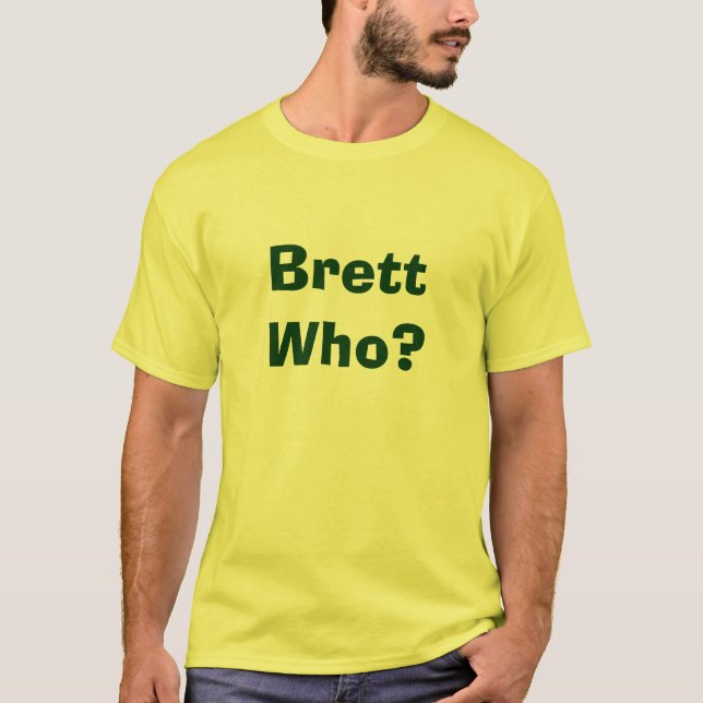 Brett Who? T-Shirt (Front)
