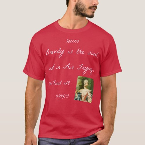 Brevity Is the Soul and in Air Frying We Find It T_Shirt