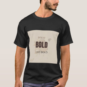 Brew Bold Live Bold Motivational Coffee Lover Quot T-Shirt