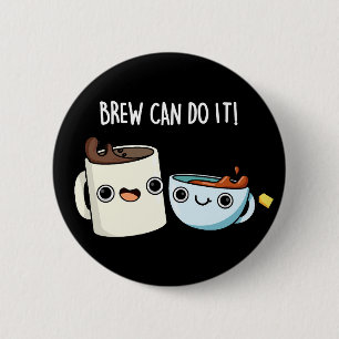 Brew Can Do It Funny Coffee Tea Pun Dark BG Button