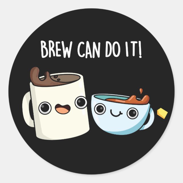 Brew Can Do It Funny Coffee Tea Pun Dark BG Classic Round Sticker (Front)