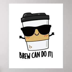 Brew Can Do It Funny Latte Coffee Pun Poster