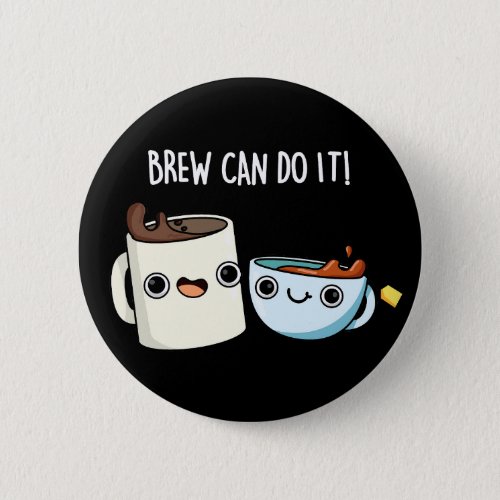 Brew Can Do It Funny Positive Coffee Pun Dark BG Button