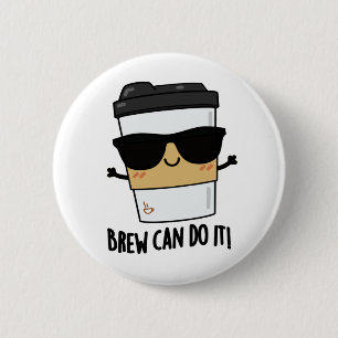 Brew Can Do It Positive Coffee Pun Button