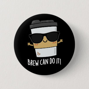 Brew Can Do It Positive Coffee Pun Dark BG Button