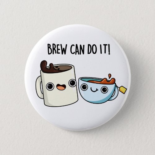 Brew Can Do It Positive Coffee Tea Pun Button