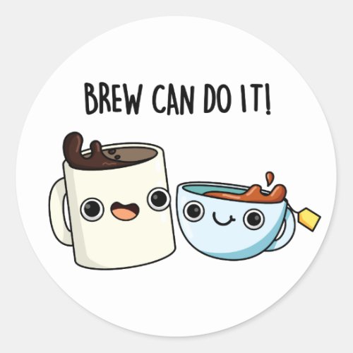 Brew Can Do It Positive Coffee Tea Pun Classic Round Sticker