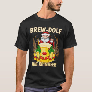 Brew-Dolf The Reinbeer Reindeer Beer Christmas Dri T-Shirt