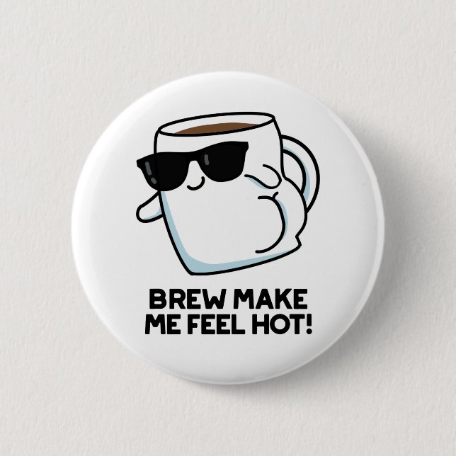 Brew Make Me Feel Hot Funny Coffee Pun Button (Front)